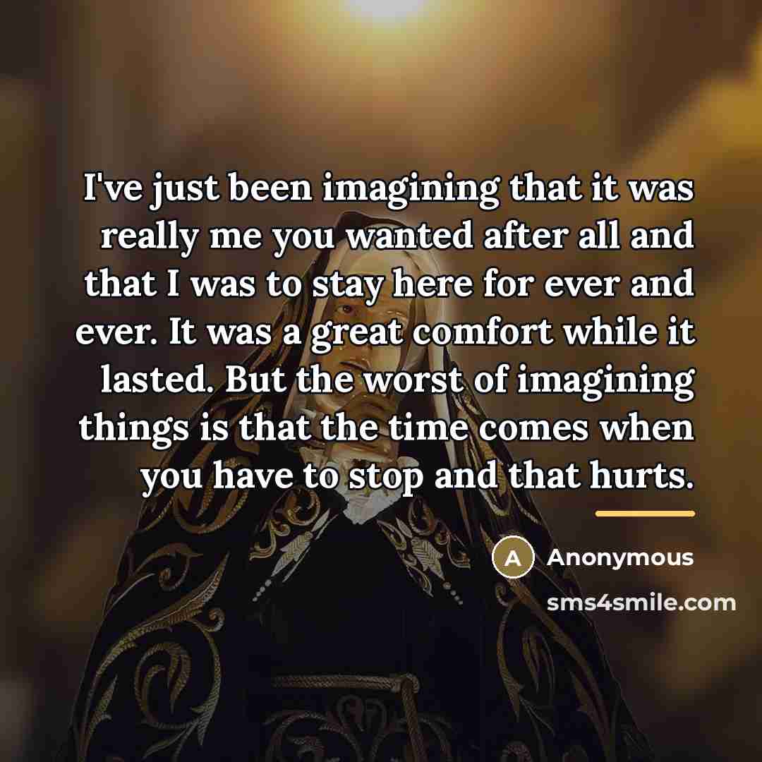 “I've just been imagining that it was really me you…” quote by Anonymous