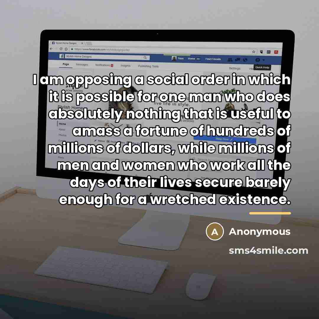 “I am opposing a social order in which it is…” quote by Anonymous