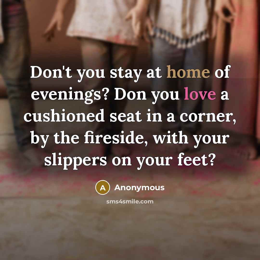 “Don't you stay at home of evenings? Don you love…” quote by Anonymous