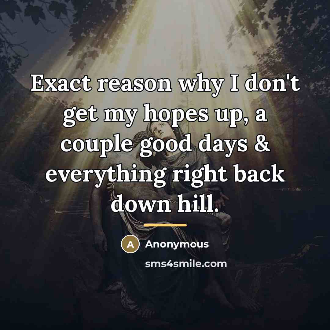 “Exact reason why I don't get my hopes up, a…” quote by Anonymous