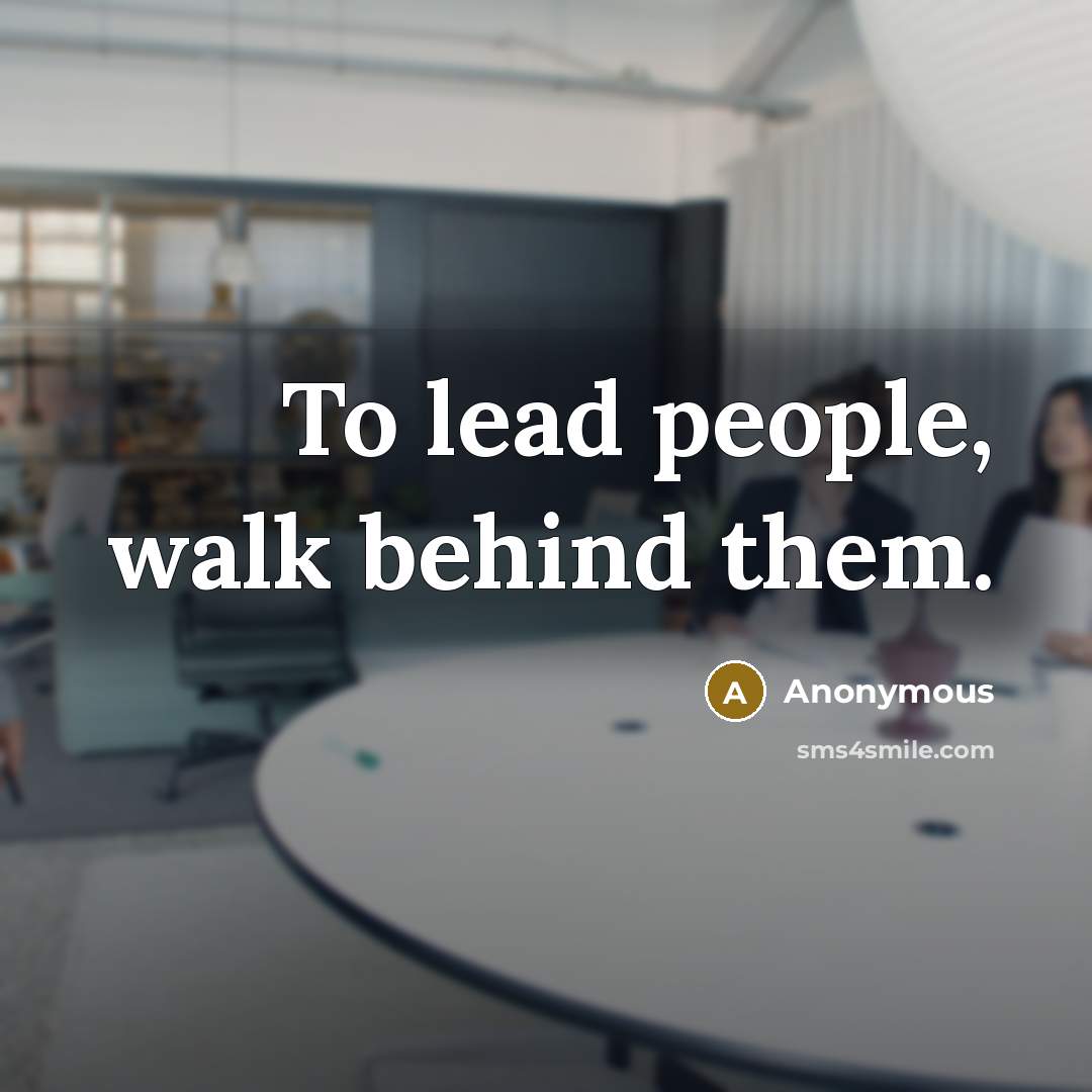 “To lead people, walk behind them.…” quote by Anonymous