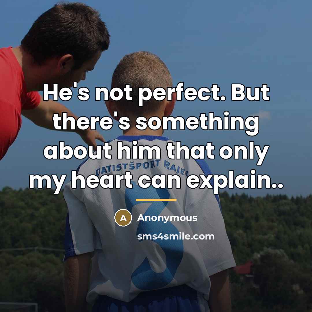 “He's not perfect. But there's something about him that only…” quote by Anonymous