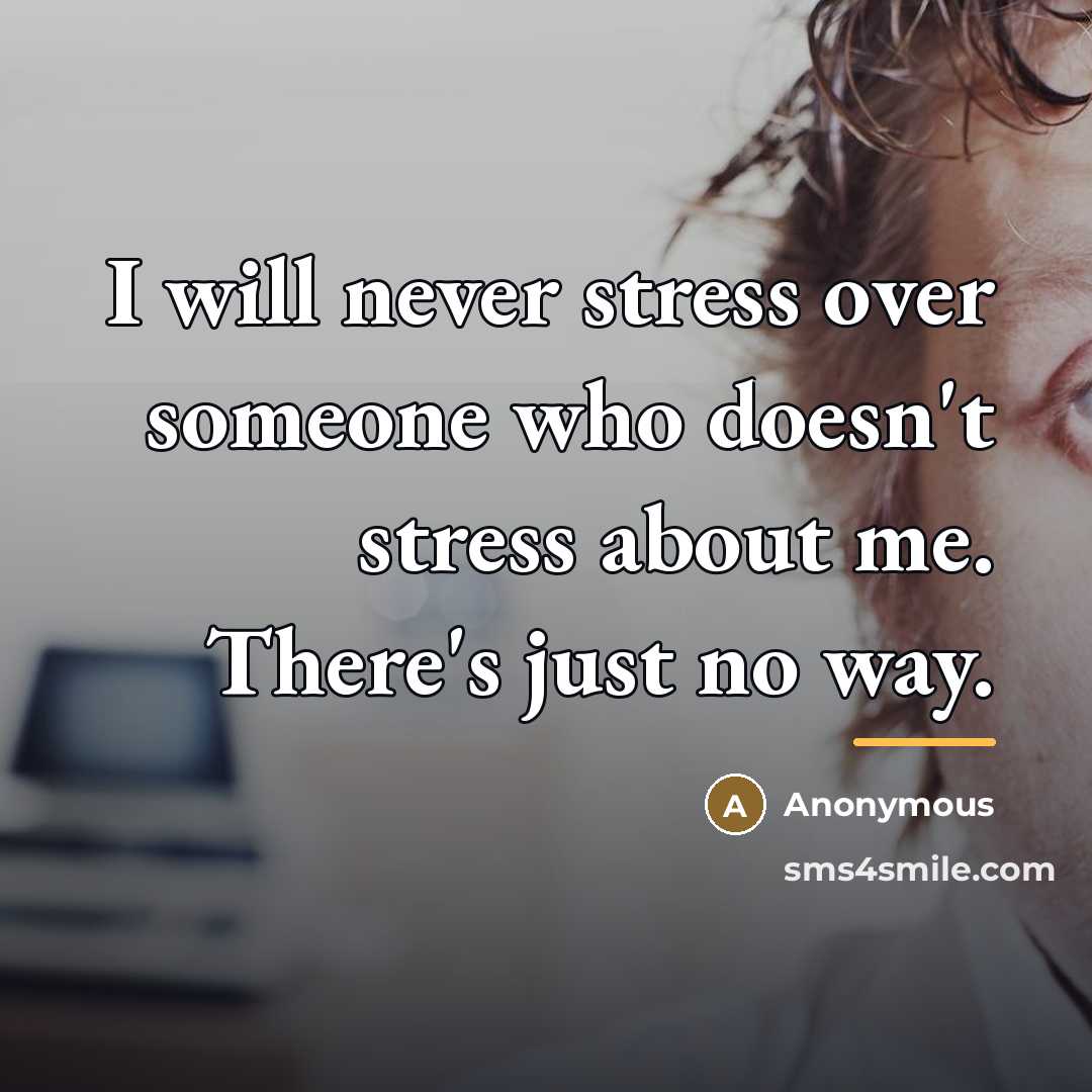 “I will never stress over someone who doesn't stress about…” quote by Anonymous