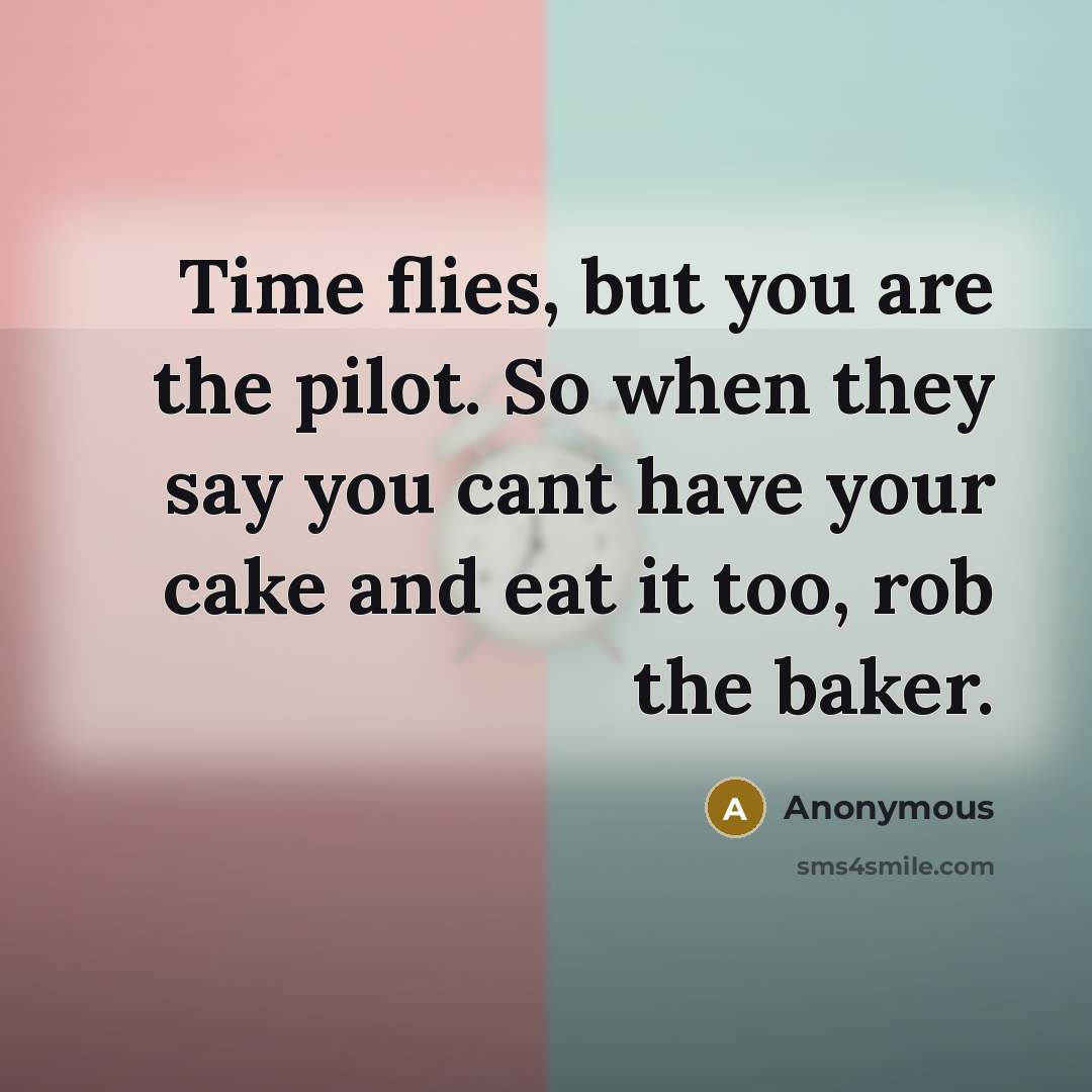 “Time flies, but you are the pilot. So when they…” quote by Anonymous