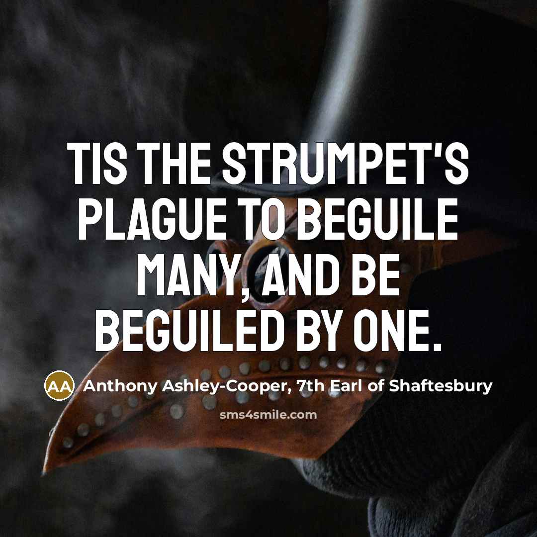 “Tis the strumpet's plague To beguile many, and be beguiled…” quote by Anthony Ashley-Cooper, 7th Earl of Shaftesbury