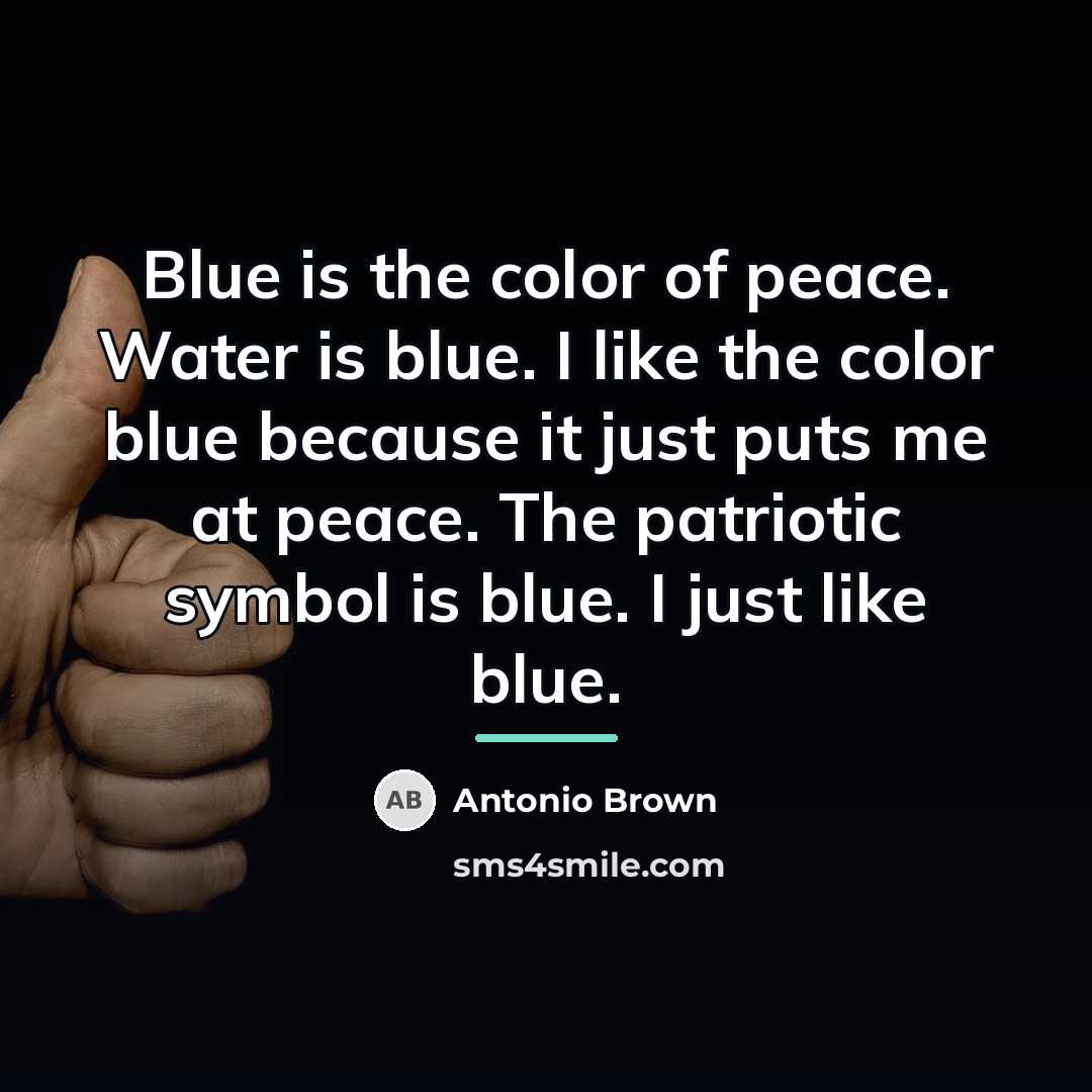 “Blue is the color of peace. Water is blue. I…” quote by Antonio Brown