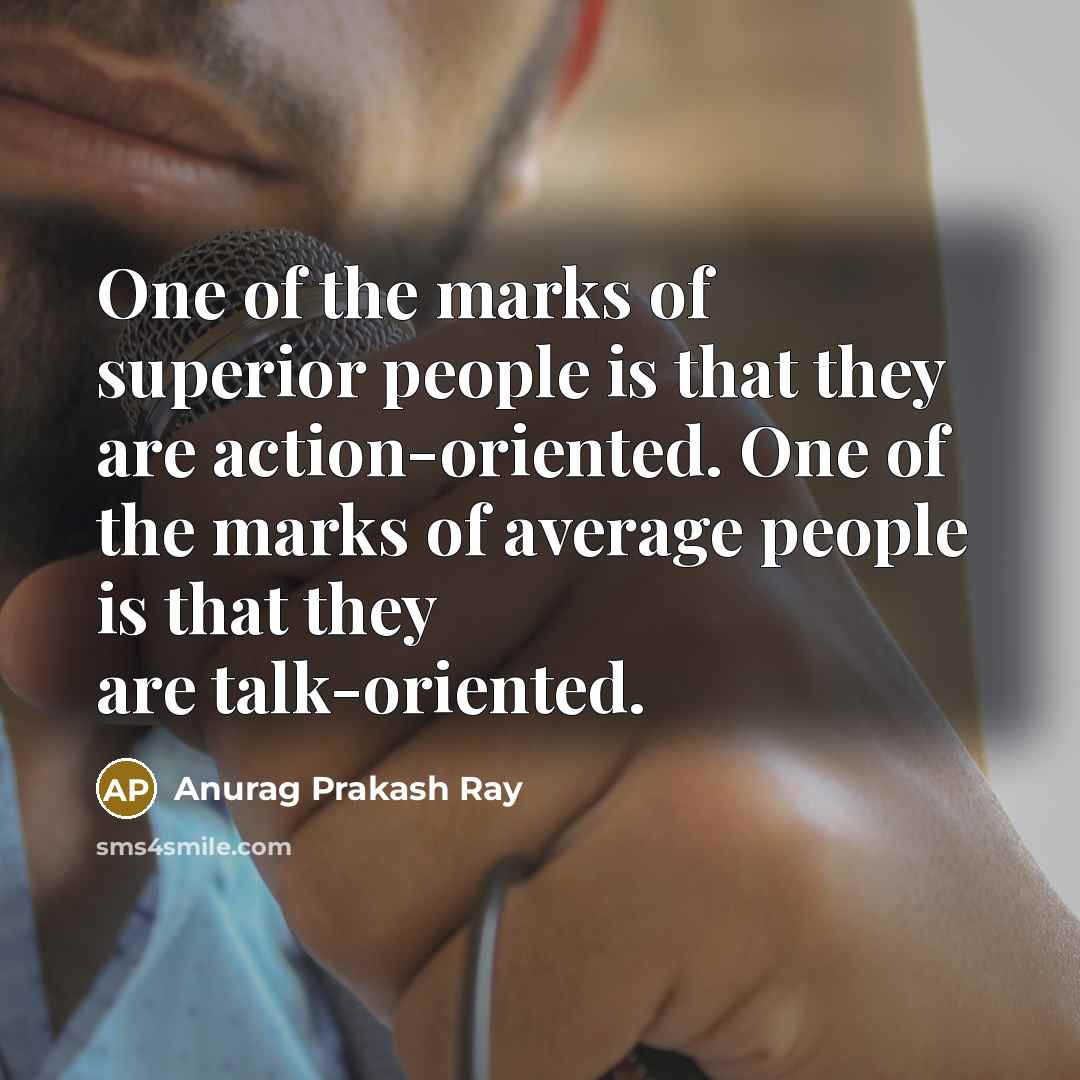“One of the marks of superior people is that they…” quote by Anurag Prakash Ray