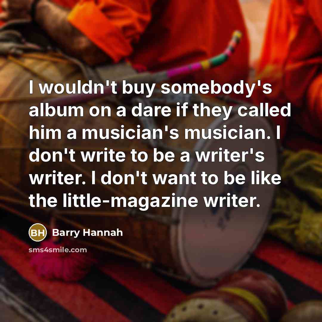 “I wouldn't buy somebody's album on a dare if they…” quote by Barry Hannah