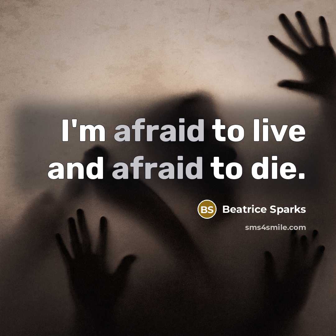 “I'm afraid to live and afraid to die.…” quote by Beatrice Sparks