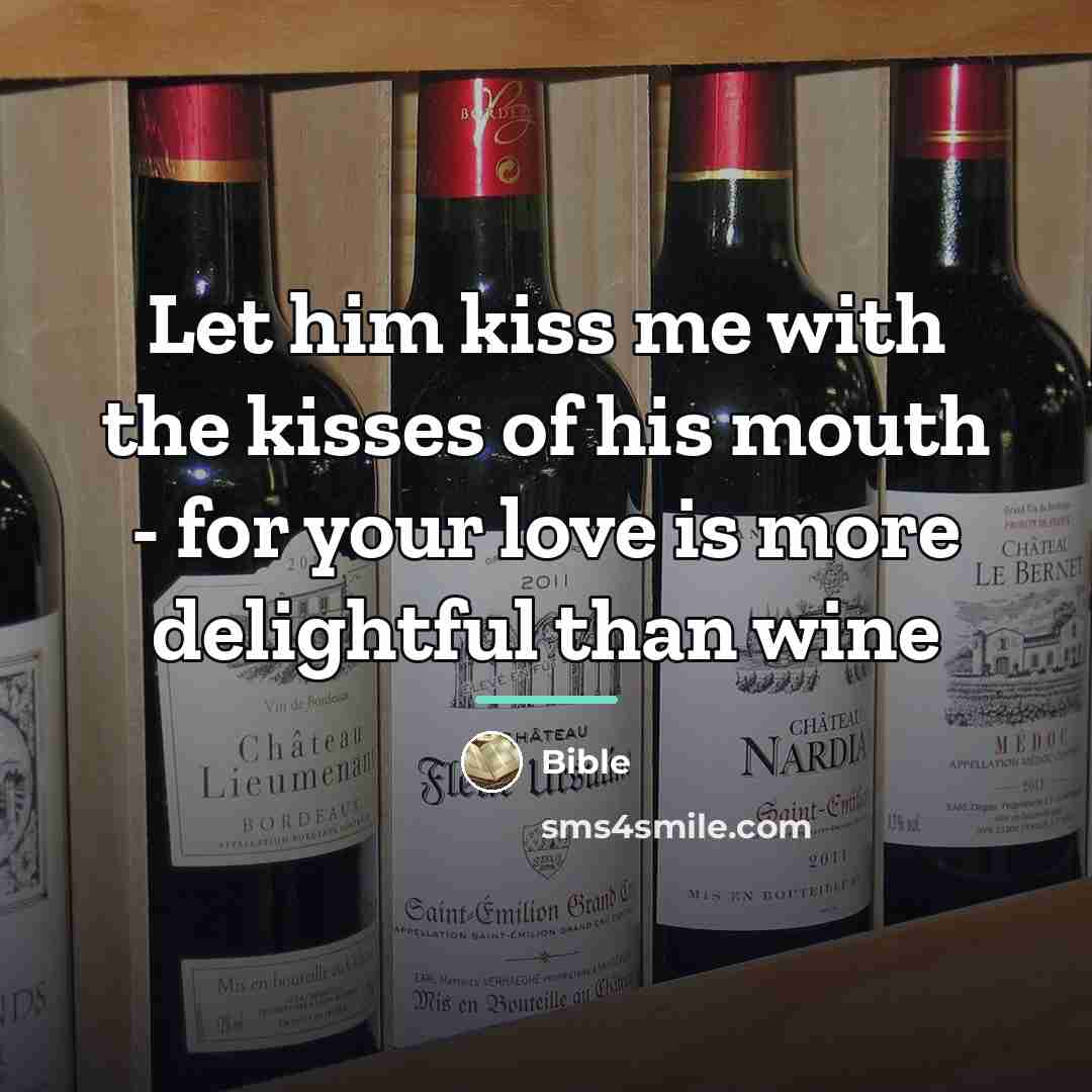 “Let him kiss me with the kisses of his mouth…” quote by Bible