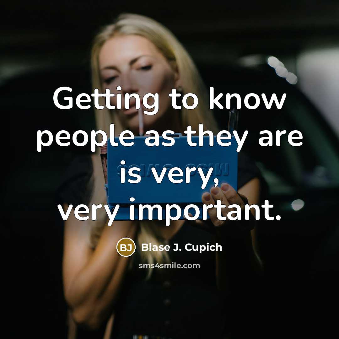 “Getting to know people as they are is very, very…” quote by Blase J. Cupich