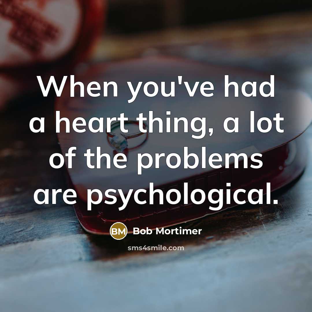 “When you've had a heart thing, a lot of the…” quote by Bob Mortimer