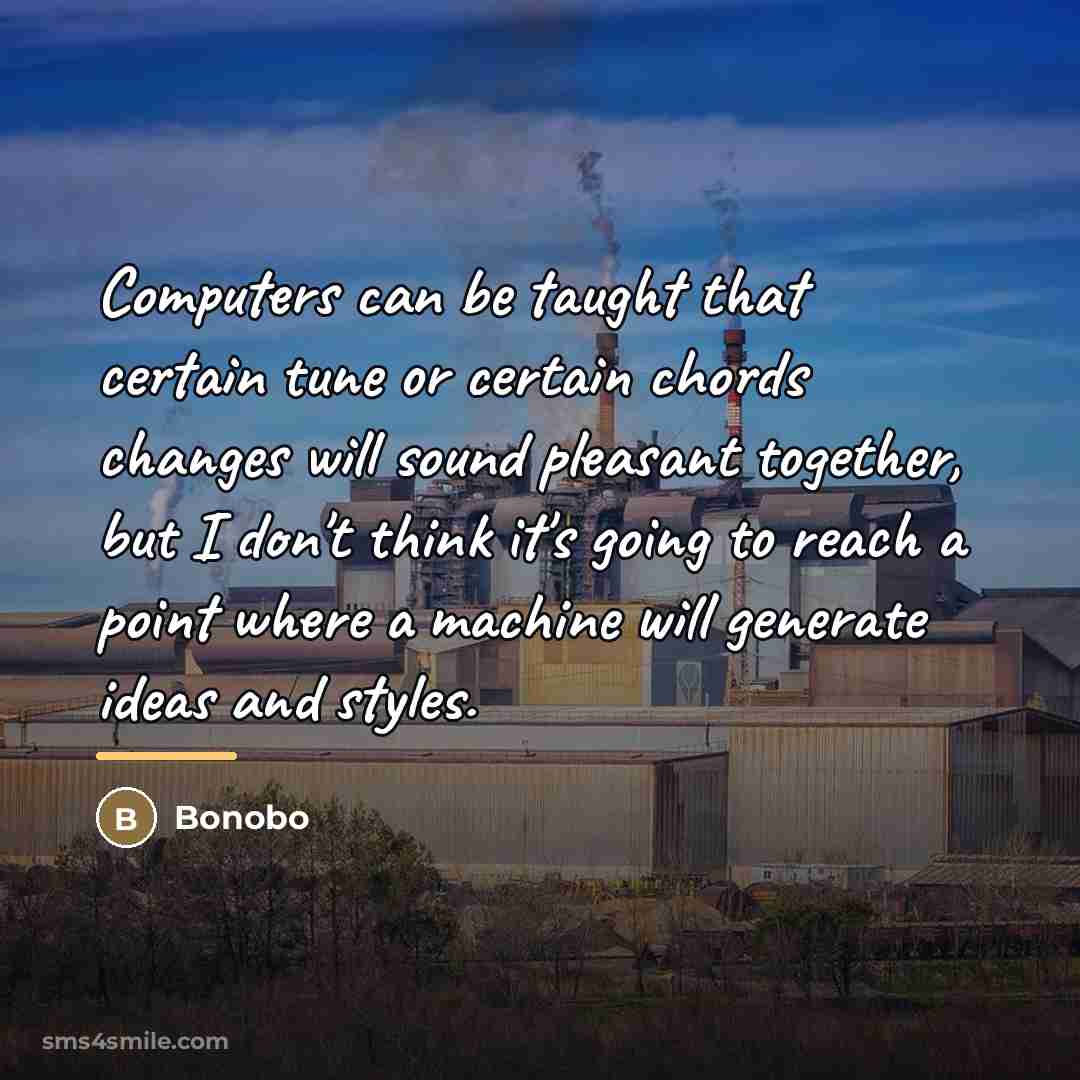 “Computers can be taught that certain tune or certain chords…” quote by Bonobo