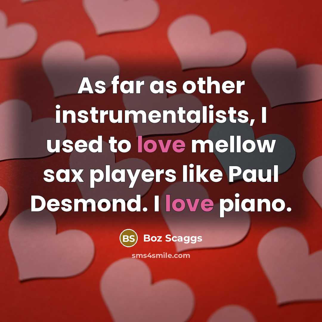“As far as other instrumentalists, I used to love mellow…” quote by Boz Scaggs