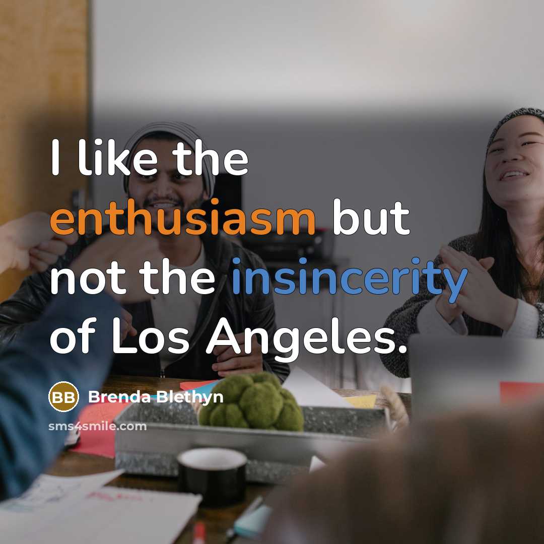“I like the enthusiasm but not the insincerity of Los…” quote by Brenda Blethyn