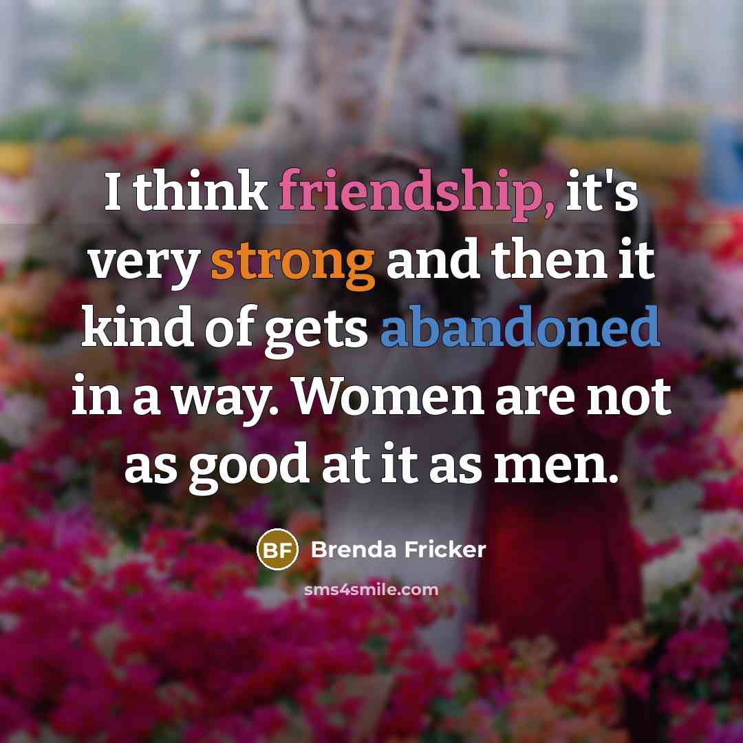 “I think friendship, it's very strong and then it kind…” quote by Brenda Fricker