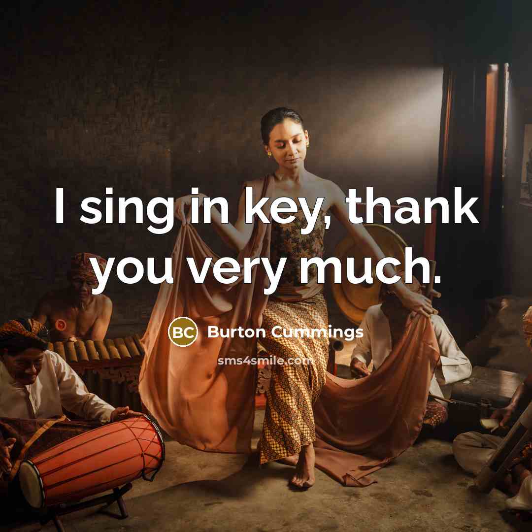 “I sing in key, thank you very much.…” quote by Burton Cummings