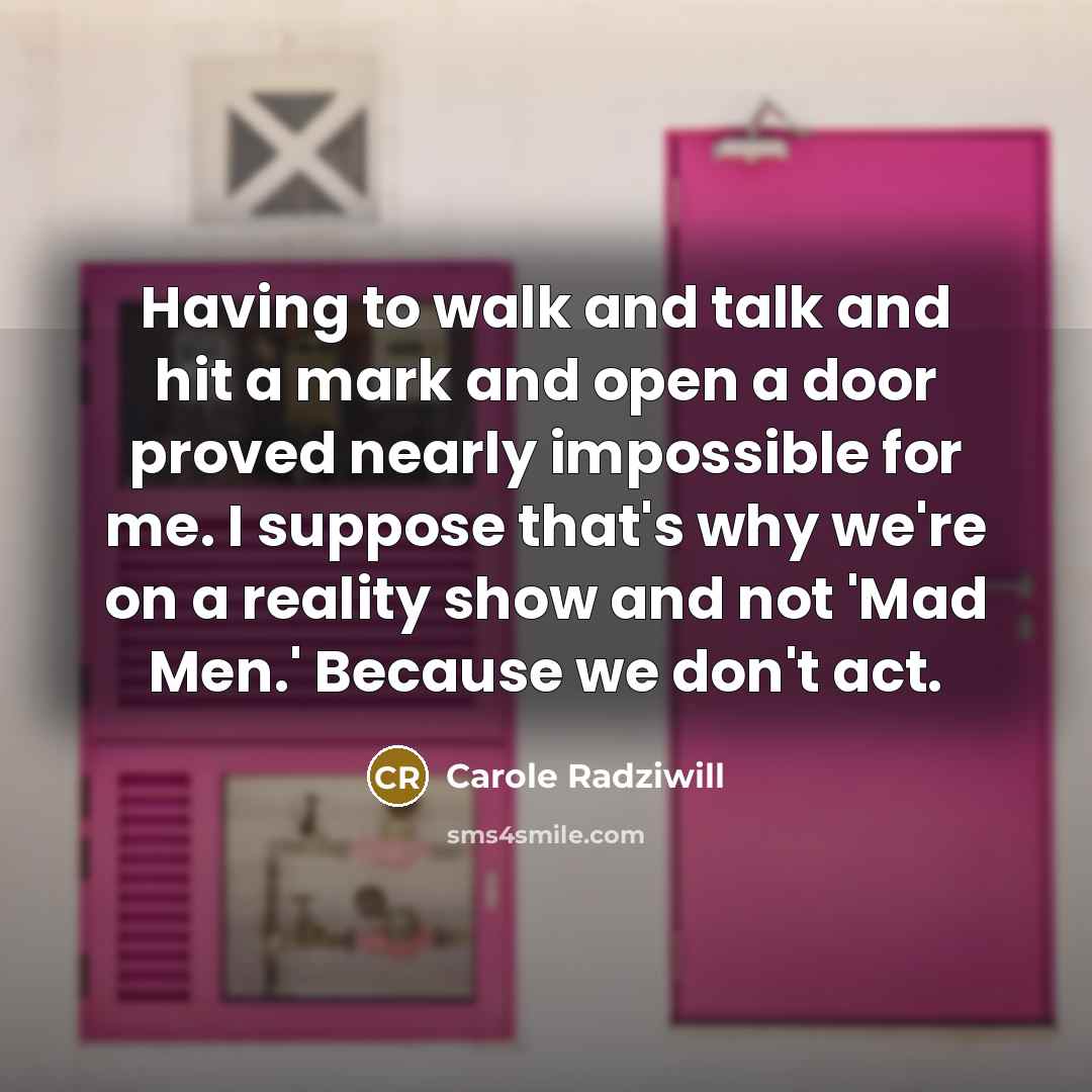 “Having to walk and talk and hit a mark and…” quote by Carole Radziwill