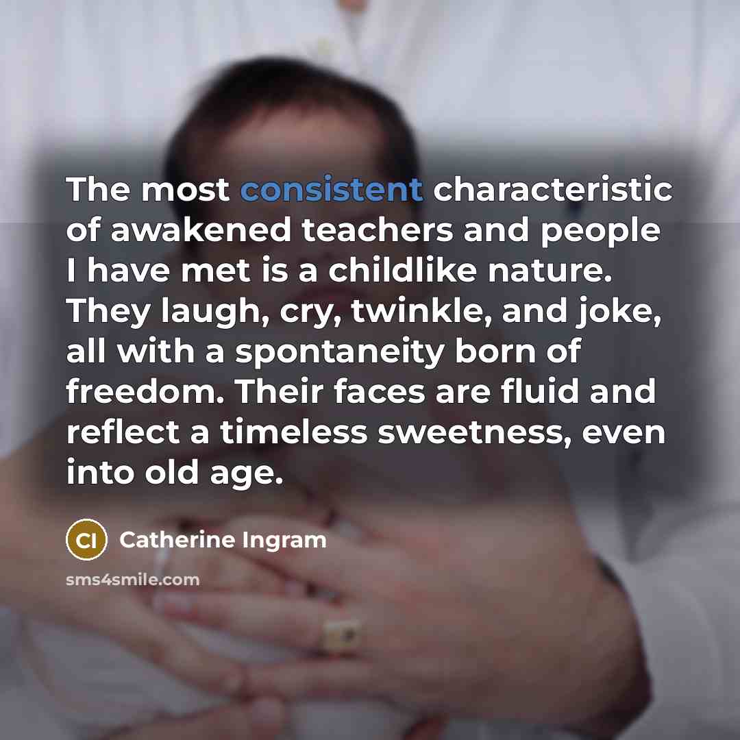 “The most consistent characteristic of awakened teachers and people I…” quote by Catherine Ingram