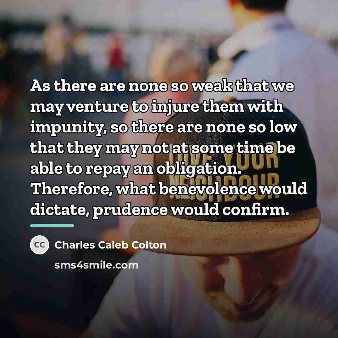 “As there are none so weak that we may venture…” quote by Charles Caleb Colton