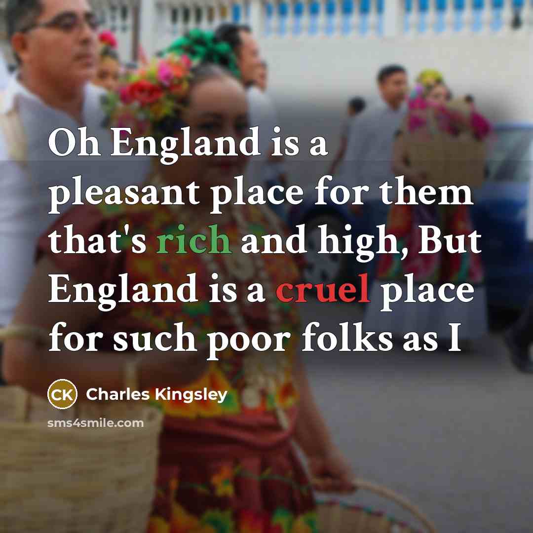 “Oh England is a pleasant place for them that's rich…” quote by Charles Kingsley