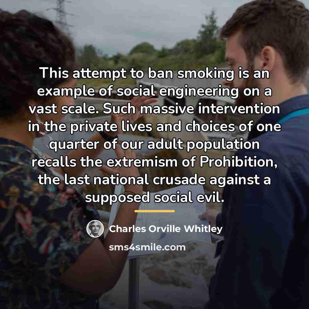 “This attempt to ban smoking is an example of social…” quote by Charles Orville Whitley