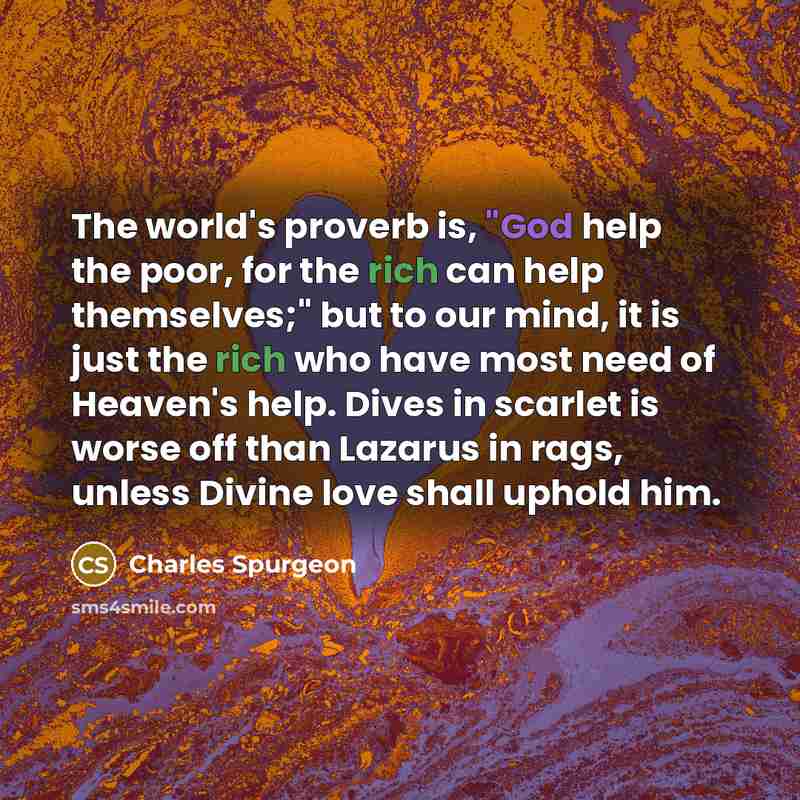 “The world's proverb is, "God help the poor, for the…” quote by Charles Spurgeon