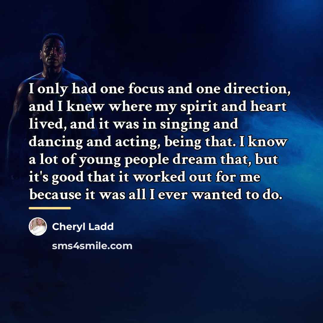 “I only had one focus and one direction, and I…” quote by Cheryl Ladd