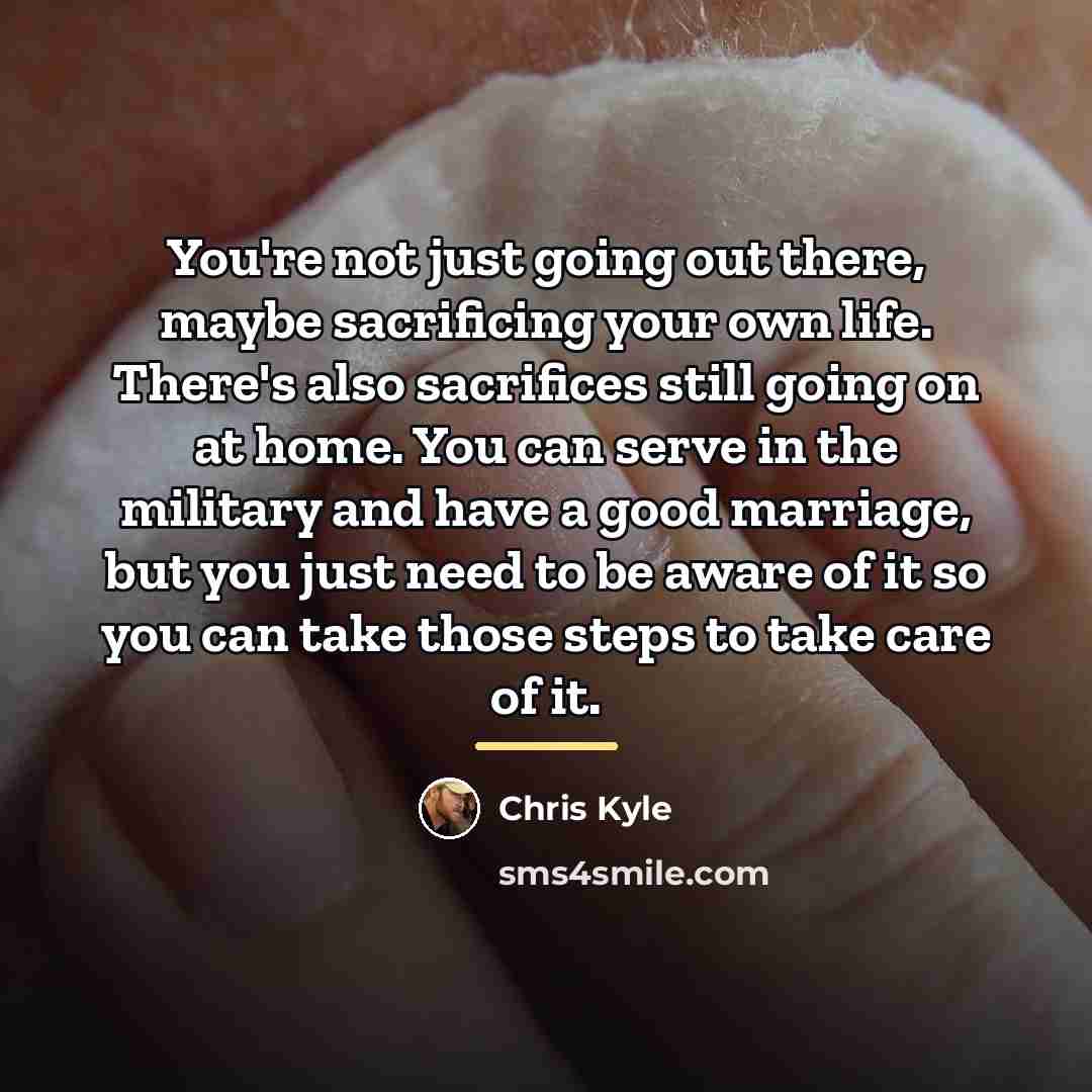 “You're not just going out there, maybe sacrificing your own…” quote by Chris Kyle