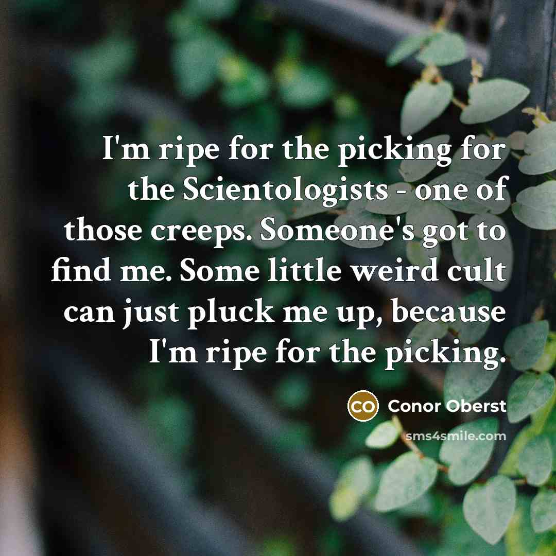 “I'm ripe for the picking for the Scientologists - one…” quote by Conor Oberst