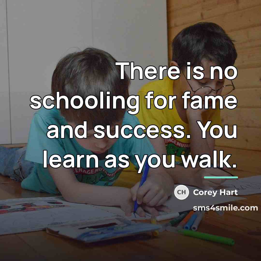 “There is no schooling for fame and success. You learn…” quote by Corey Hart