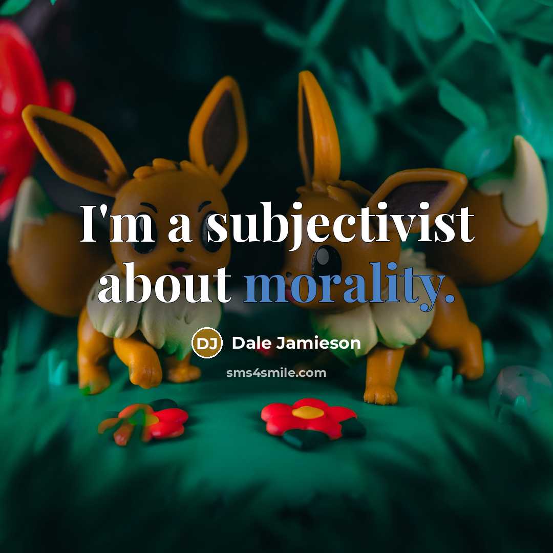 “I'm a subjectivist about morality.…” quote by Dale Jamieson