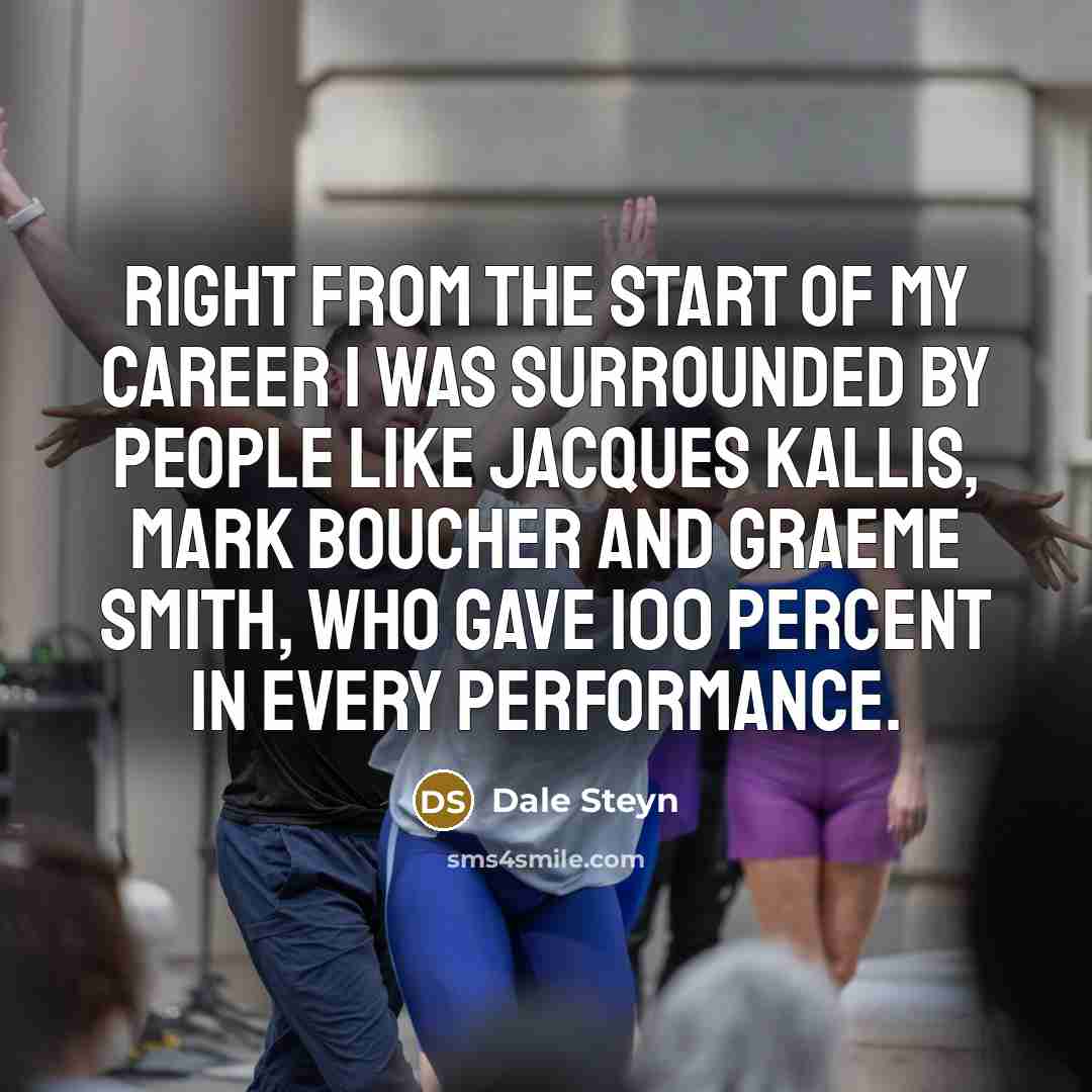 “Right from the start of my career I was surrounded…” quote by Dale Steyn