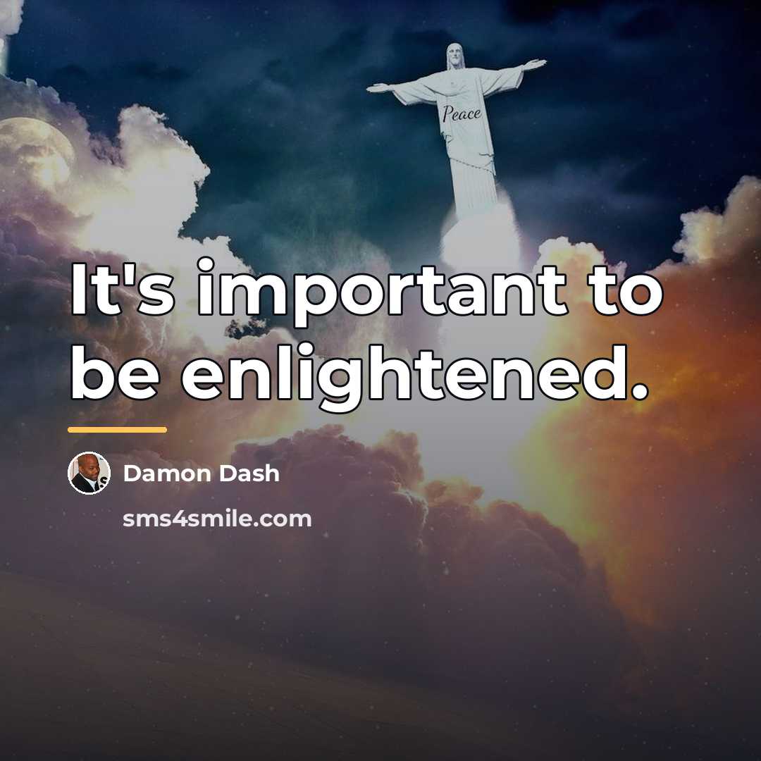 “It's important to be enlightened.…” quote by Damon Dash