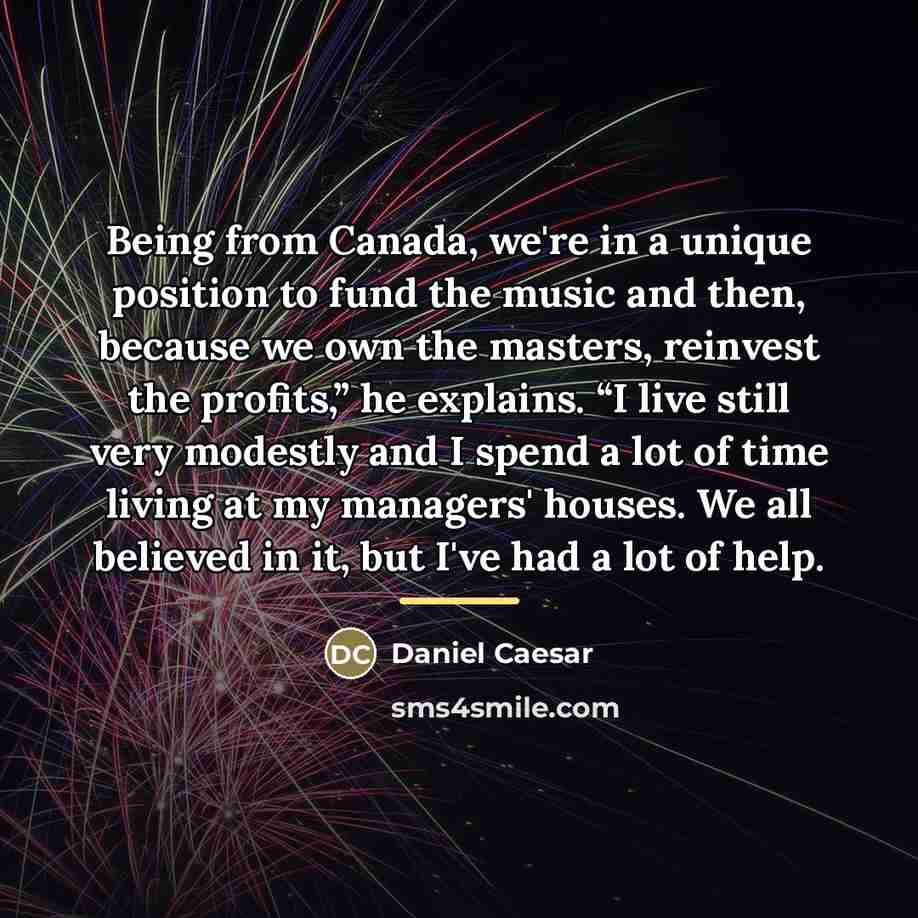“Being from Canada, we're in a unique position to fund…” quote by Daniel Caesar