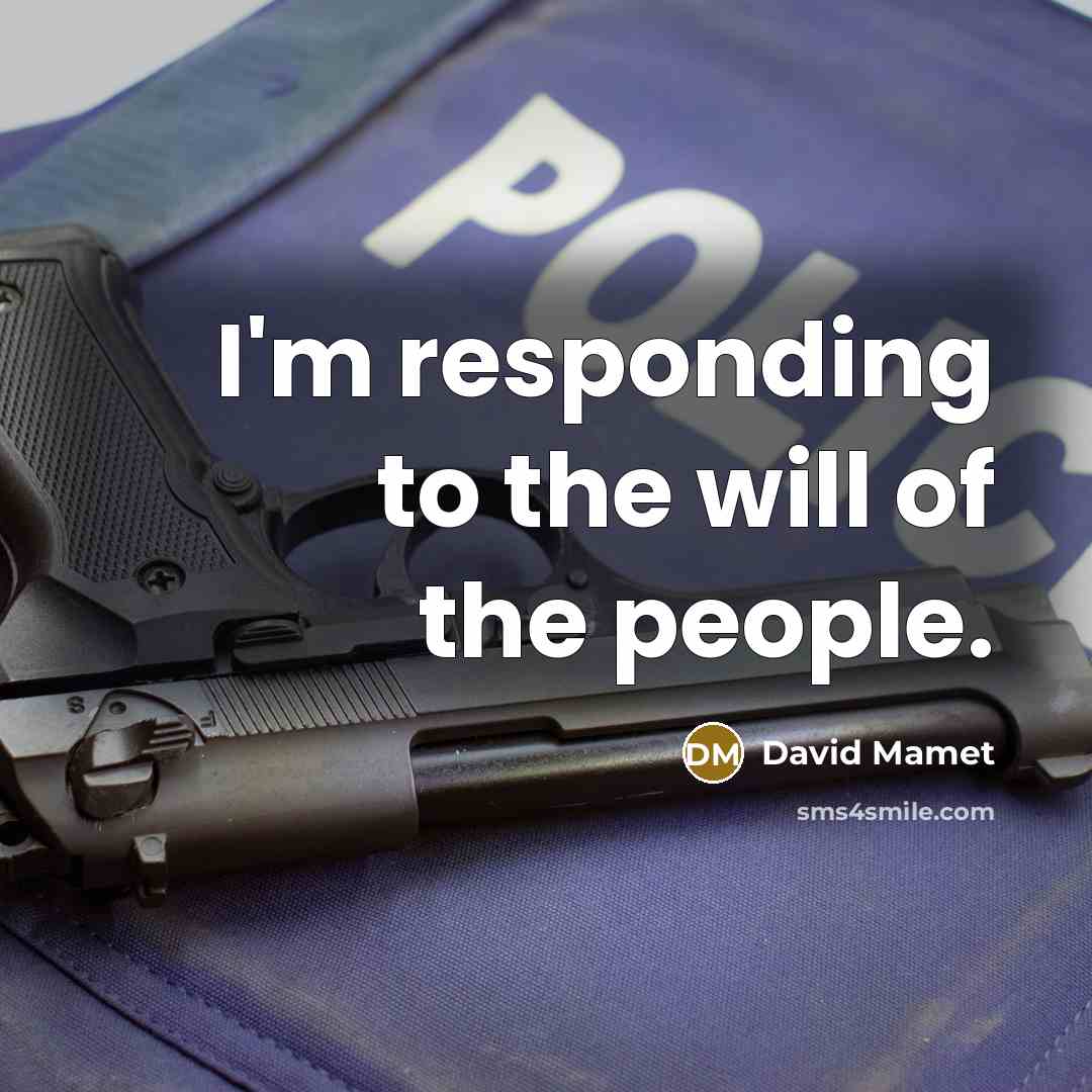“I'm responding to the will of the people.…” quote by David Mamet