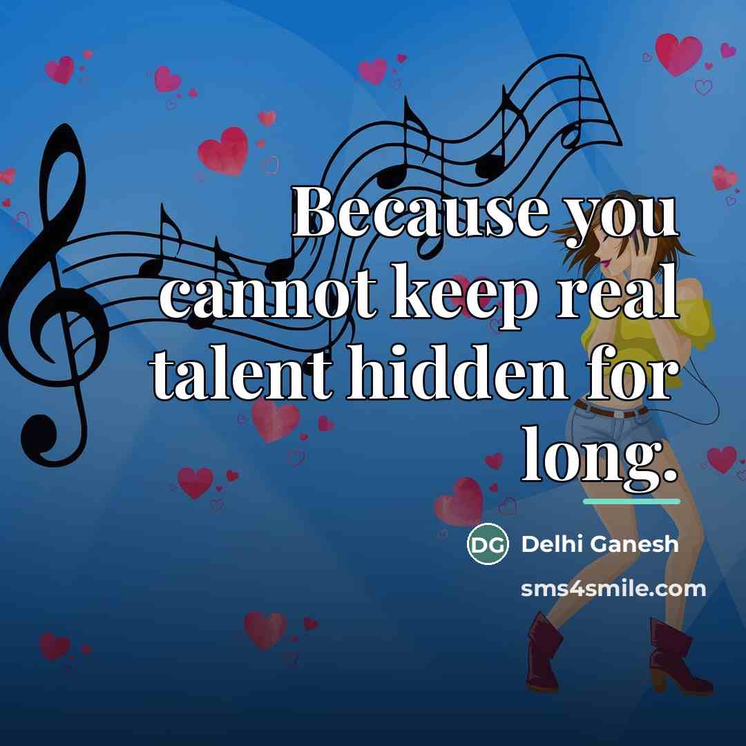 “Because you cannot keep real talent hidden for long.…” quote by Delhi Ganesh
