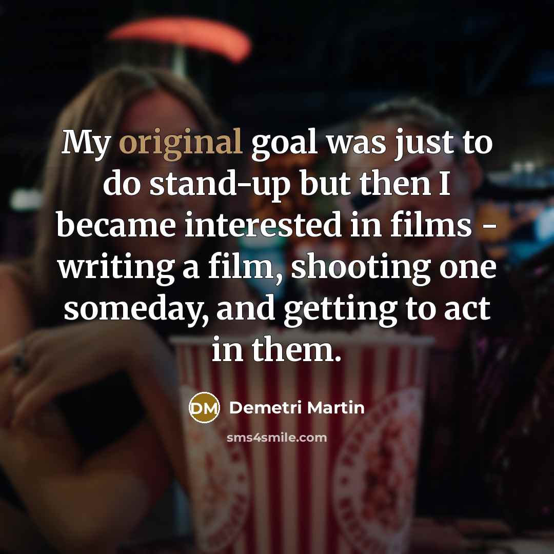 “My original goal was just to do stand-up but then…” quote by Demetri Martin
