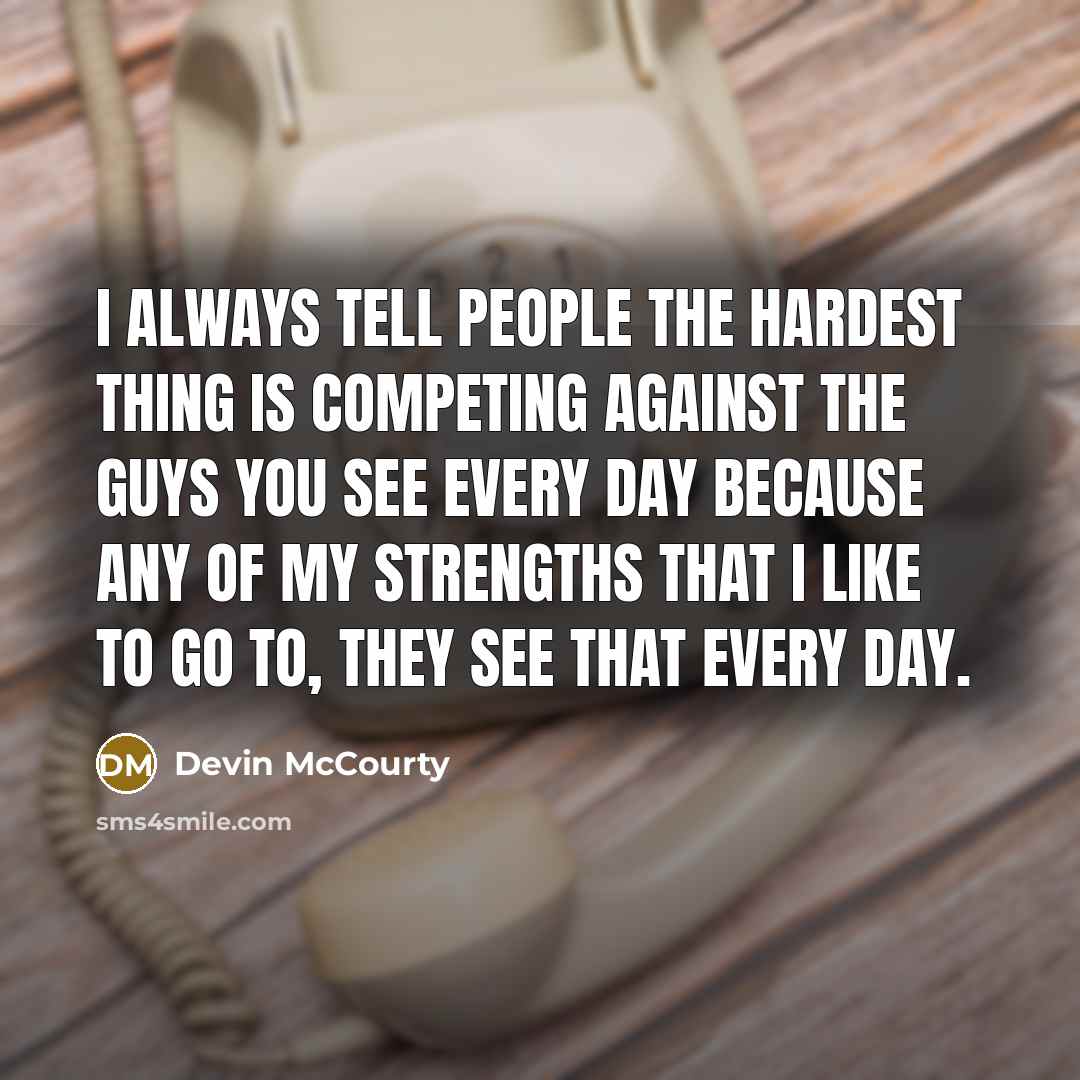 “I always tell people the hardest thing is competing against…” quote by Devin McCourty