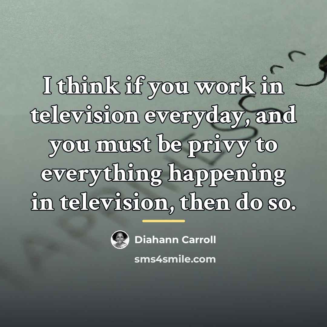 “I think if you work in television everyday, and you…” quote by Diahann Carroll