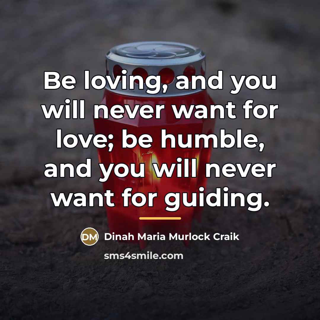 “Be loving, and you will never want for love; be…” quote by Dinah Maria Murlock Craik