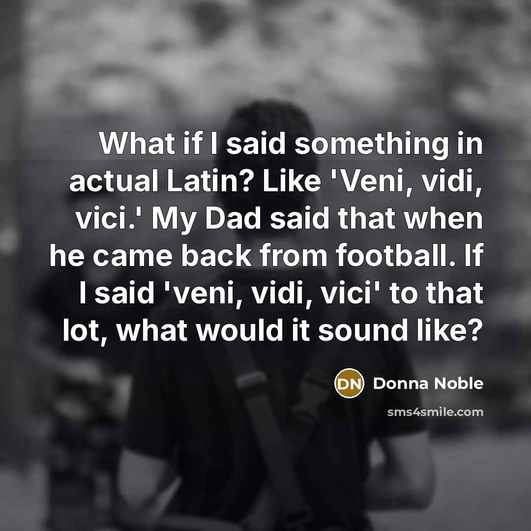 “What if I said something in actual Latin? Like 'Veni,…” quote by Donna Noble