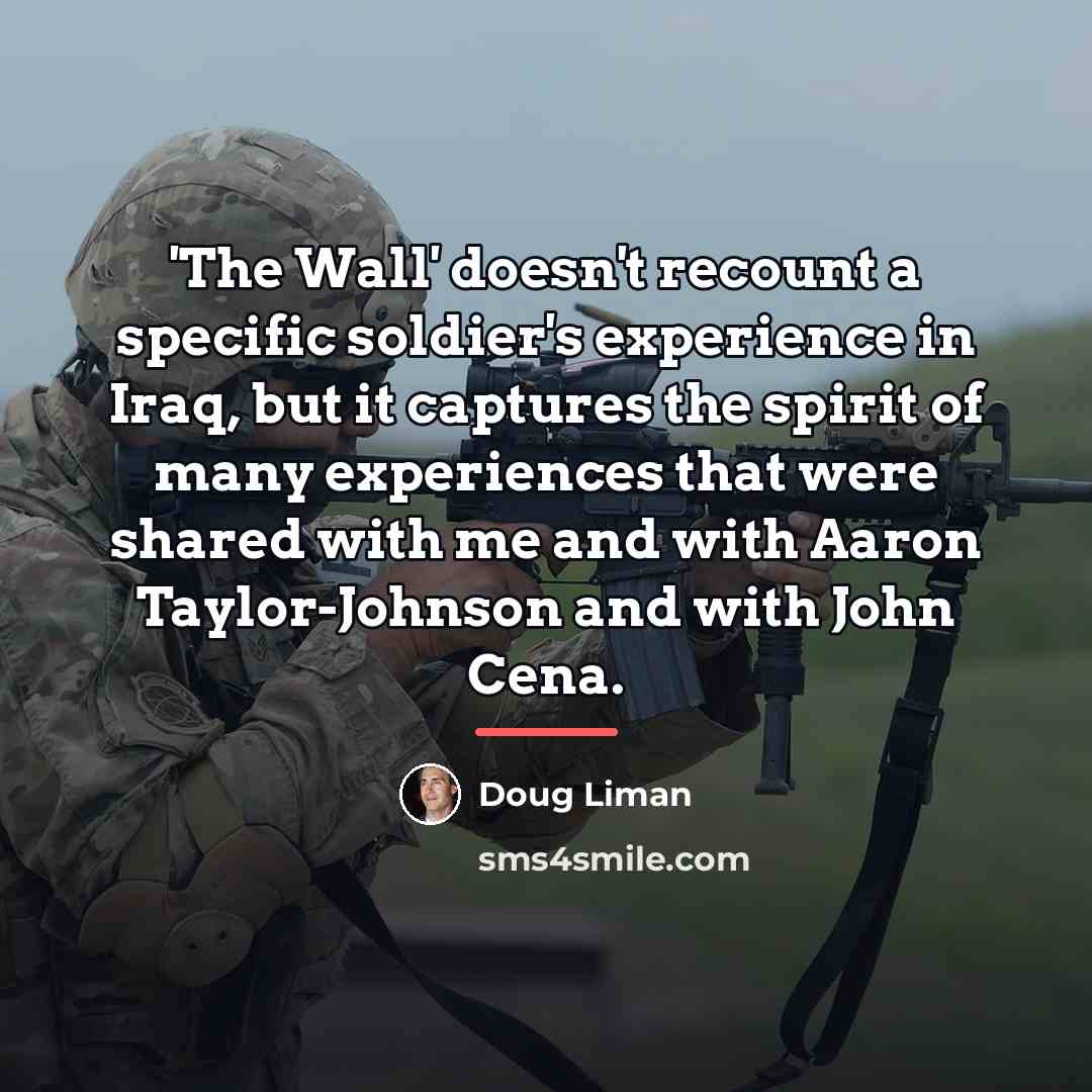 “'The Wall' doesn't recount a specific soldier's experience in Iraq,…” quote by Doug Liman