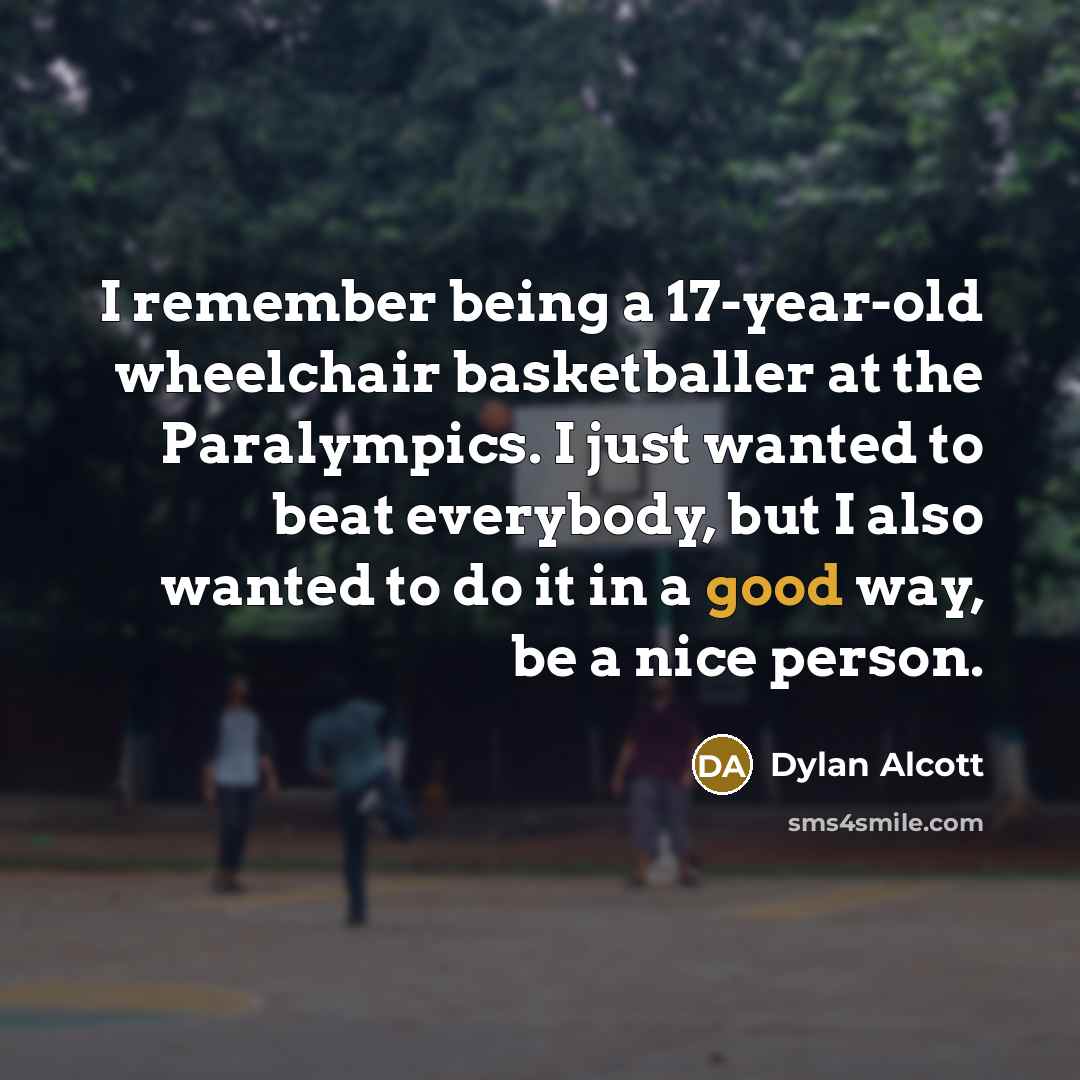 “I remember being a 17-year-old wheelchair basketballer at the Paralympics.…” quote by Dylan Alcott