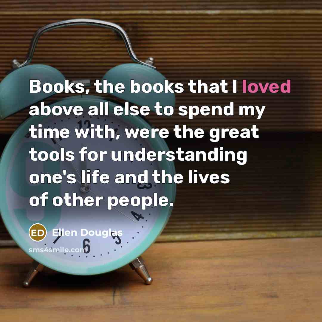“Books, the books that I loved above all else to…” quote by Ellen Douglas