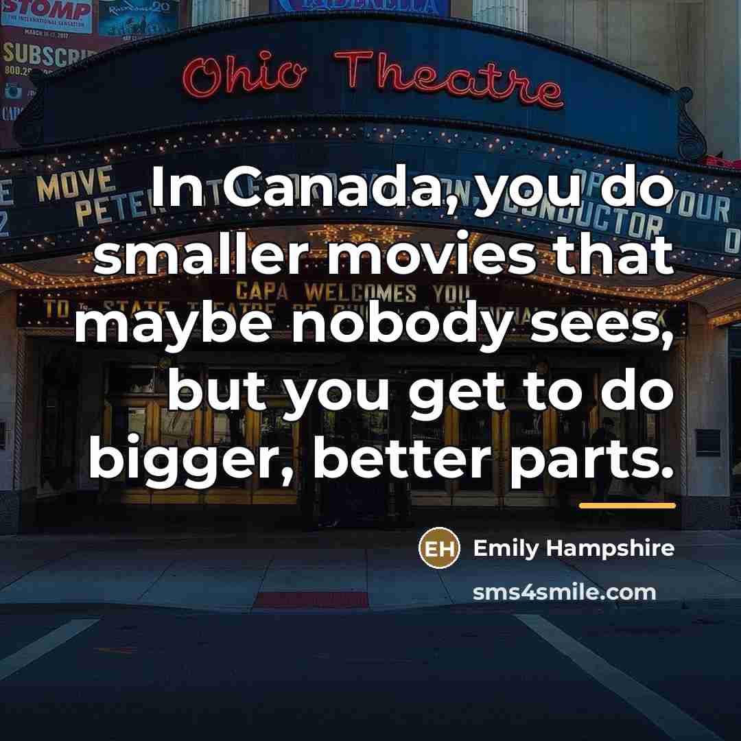 “In Canada, you do smaller movies that maybe nobody sees,…” quote by Emily Hampshire