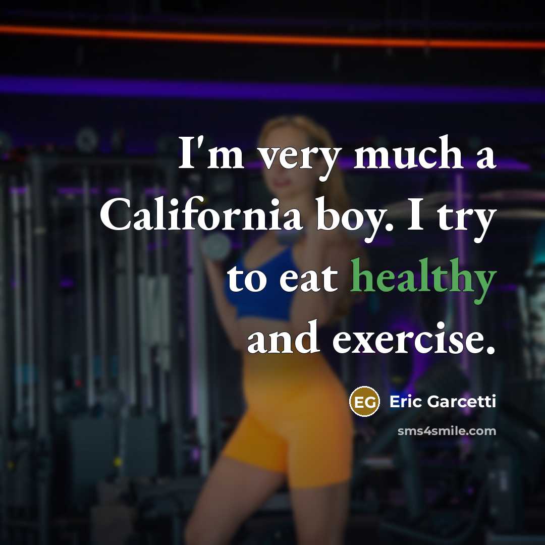 “I'm very much a California boy. I try to eat…” quote by Eric Garcetti