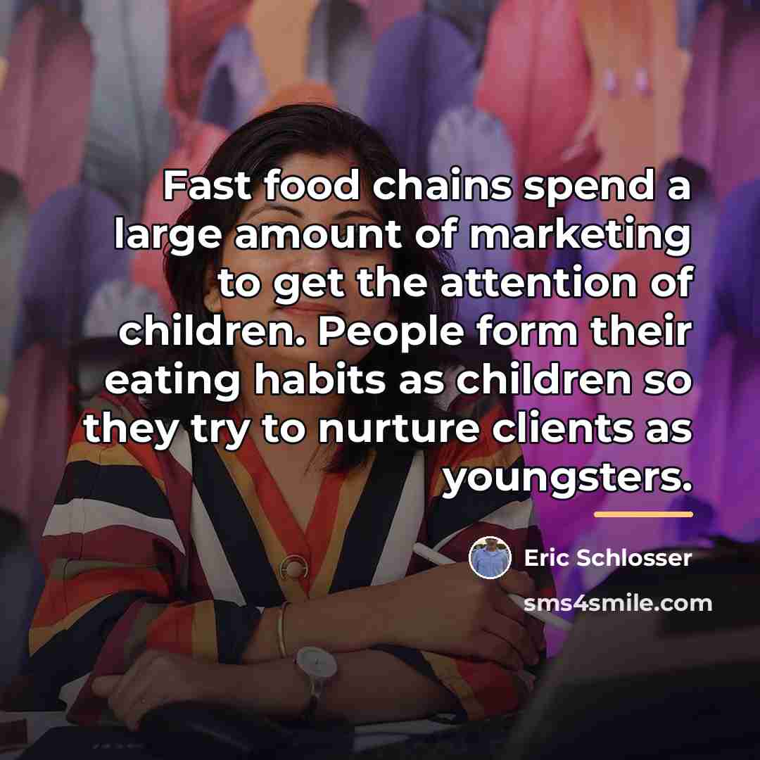 “Fast food chains spend a large amount of marketing to…” quote by Eric Schlosser