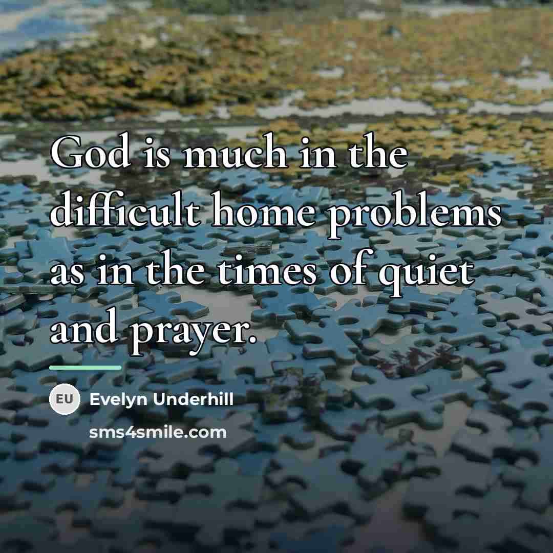 “God is much in the difficult home problems as in…” quote by Evelyn Underhill