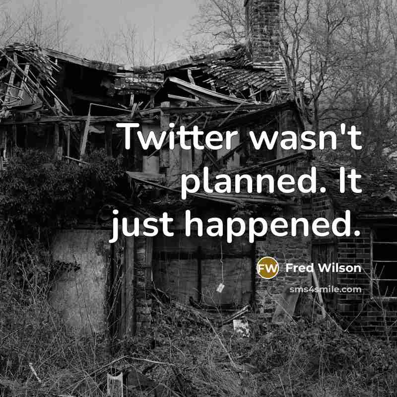 “Twitter wasn't planned. It just happened.…” quote by Fred Wilson